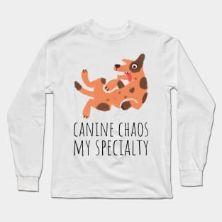 canine chaos my specialty Long Sleeve T-Shirt